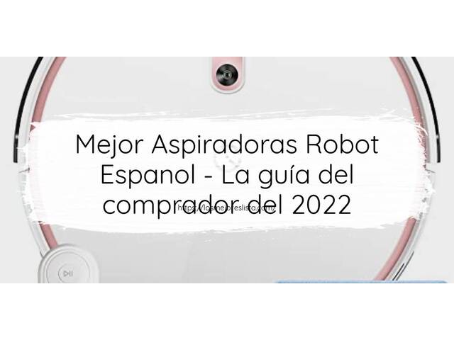El mejor Aspiradoras Robot Espanol - Guía del comprador 2022