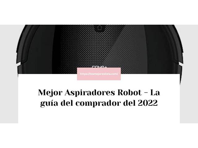El mejor Aspiradores Robot - Guía del comprador 2022