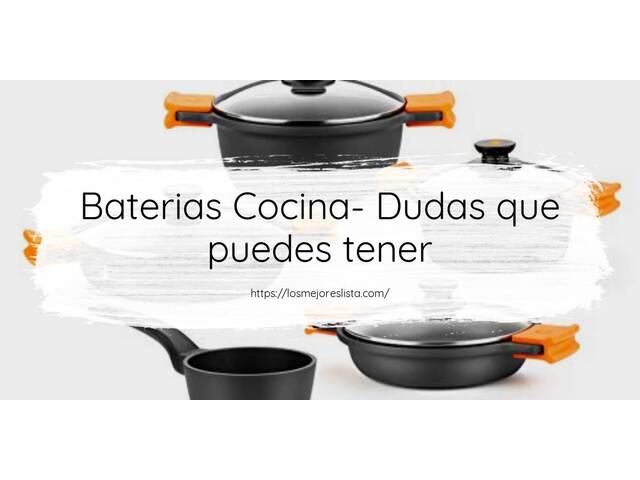Baterias Cocina- Preguntas frecuentes (FAQ)