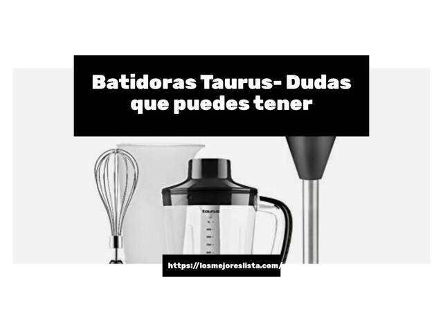 Batidoras Taurus- Preguntas frecuentes (FAQ)