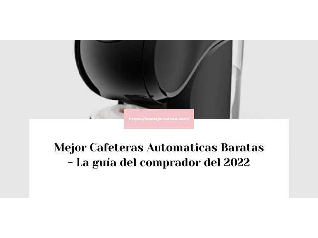 El mejor Cafeteras Automaticas Baratas - Guía del comprador 2022