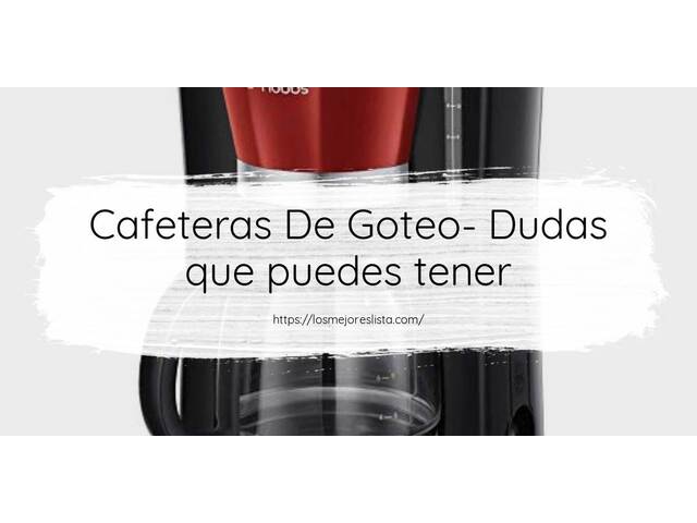 Cafeteras De Goteo- Preguntas frecuentes (FAQ)