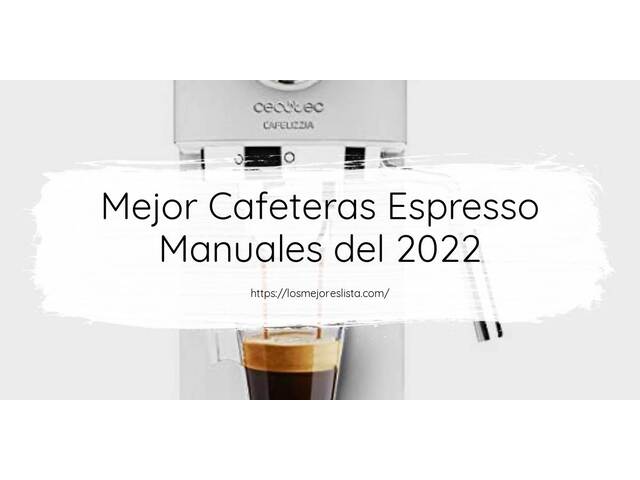 Los 10 Mejores Cafeteras Espresso Manuales – Opiniones 2022