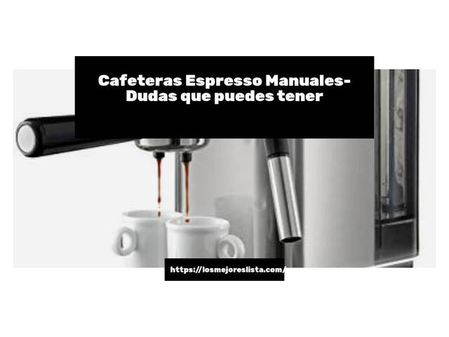 Cafeteras Espresso Manuales- Preguntas frecuentes (FAQ)