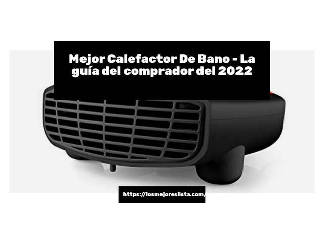 El mejor Calefactor De Bano - Guía del comprador 2022