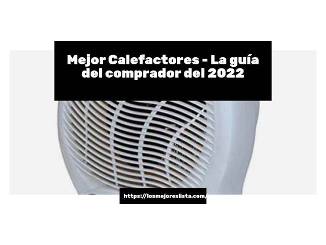 El mejor Calefactores - Guía del comprador 2022