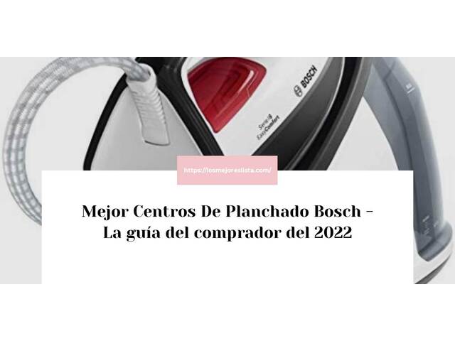 El mejor Centros De Planchado Bosch - Guía del comprador 2022