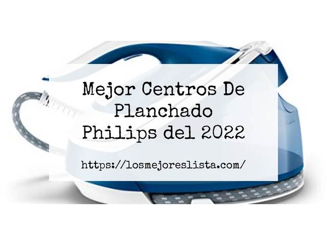 Los 10 Mejores Centros De Planchado Philips – Opiniones 2022