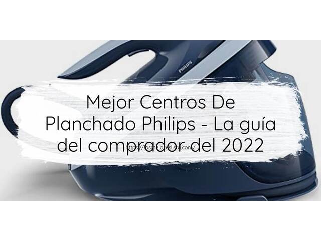 El mejor Centros De Planchado Philips - Guía del comprador 2022