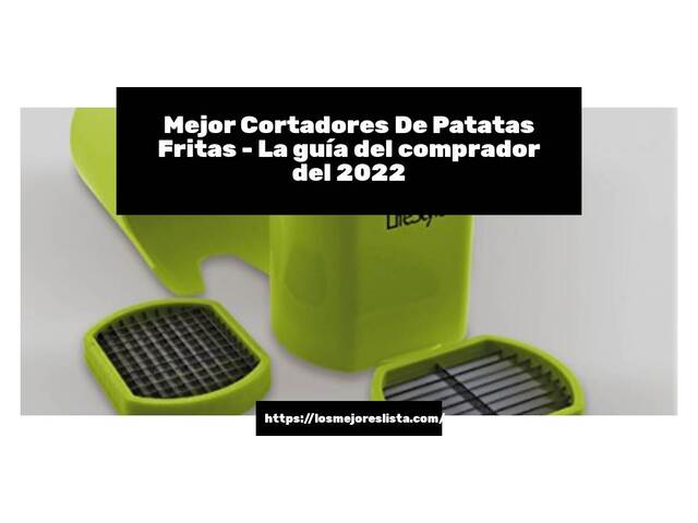 El mejor Cortadores De Patatas Fritas - Guía del comprador 2022