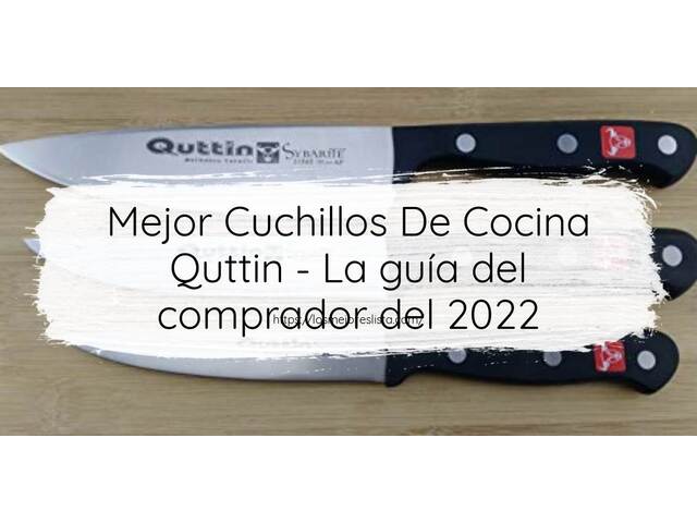 El mejor Cuchillos De Cocina Quttin - Guía del comprador 2022