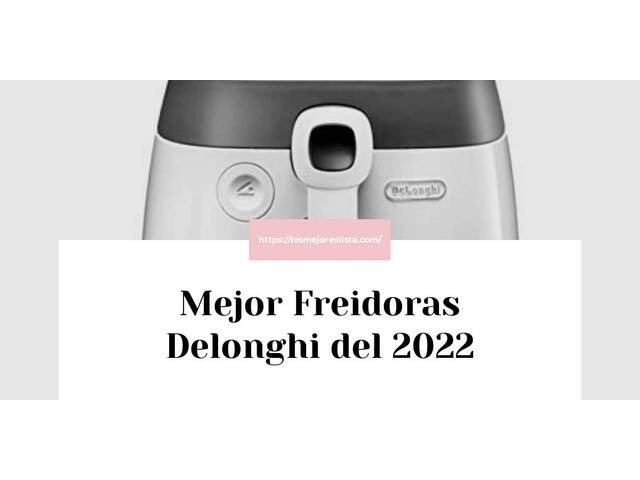 Los 10 Mejores Freidoras Delonghi – Opiniones 2022