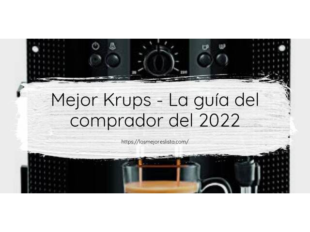 El mejor Krups - Guía del comprador 2022