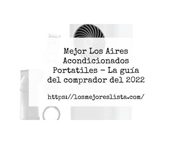 El mejor Los Aires Acondicionados Portatiles - Guía del comprador 2022