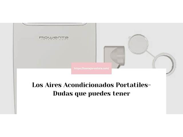 Los Aires Acondicionados Portatiles- Preguntas frecuentes (FAQ)