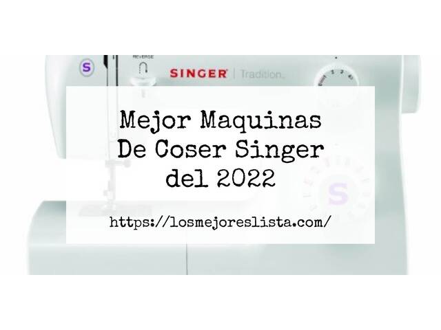 Los 10 Mejores Maquinas De Coser Singer – Opiniones 2022