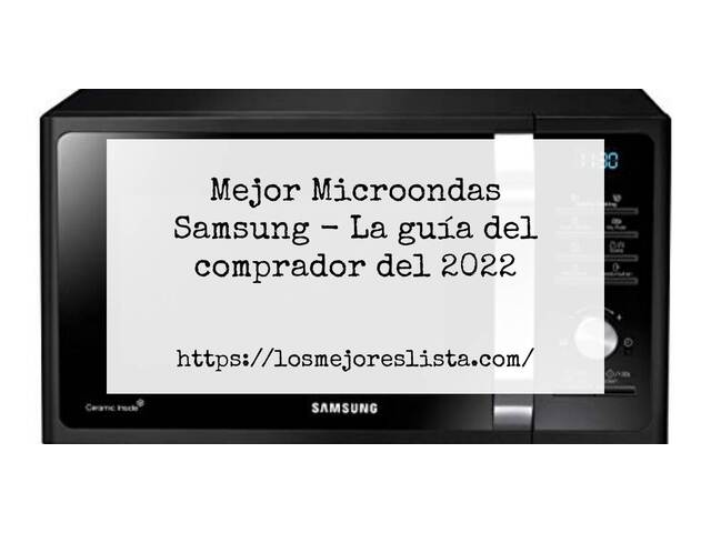 El mejor Microondas Samsung - Guía del comprador 2022