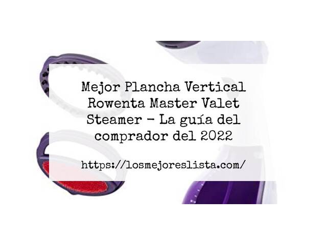 El mejor Plancha Vertical Rowenta Master Valet Steamer - Guía del comprador 2022