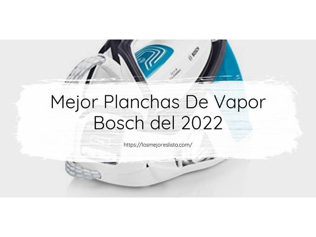 Los 10 Mejores Planchas De Vapor Bosch – Opiniones 2022