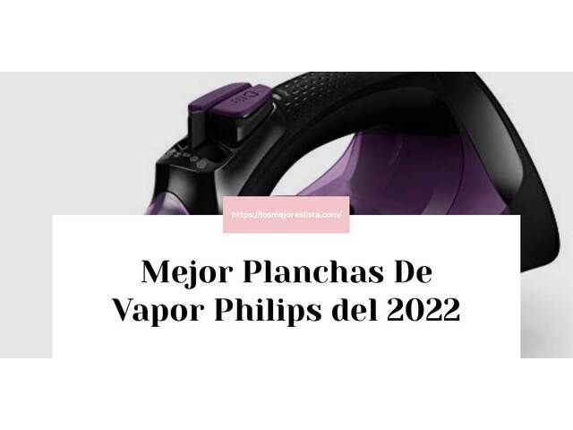 Los 10 Mejores Planchas De Vapor Philips – Opiniones 2022