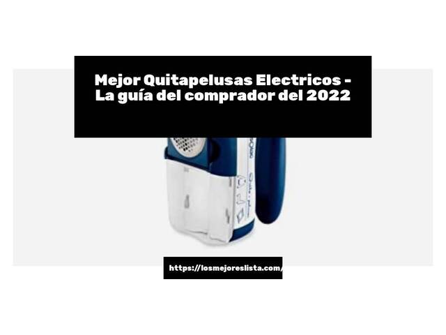 El mejor Quitapelusas Electricos - Guía del comprador 2022
