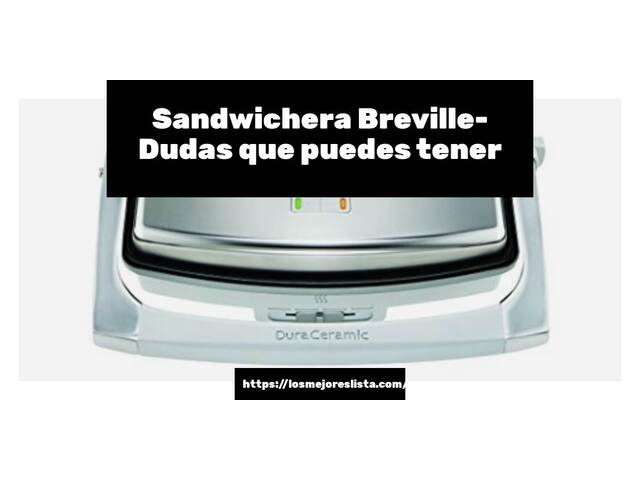 Sandwichera Breville- Preguntas frecuentes (FAQ)