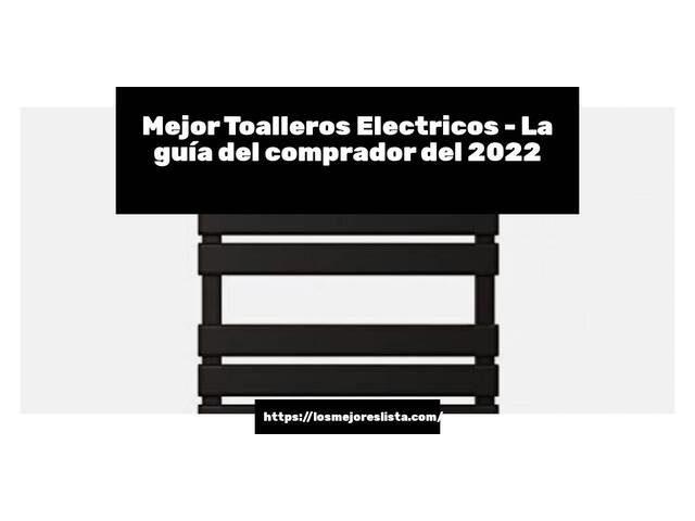 El mejor Toalleros Electricos - Guía del comprador 2022