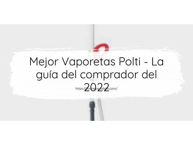 El mejor Vaporetas Polti - Guía del comprador 2022