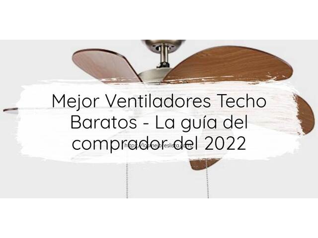 El mejor Ventiladores Techo Baratos - Guía del comprador 2022