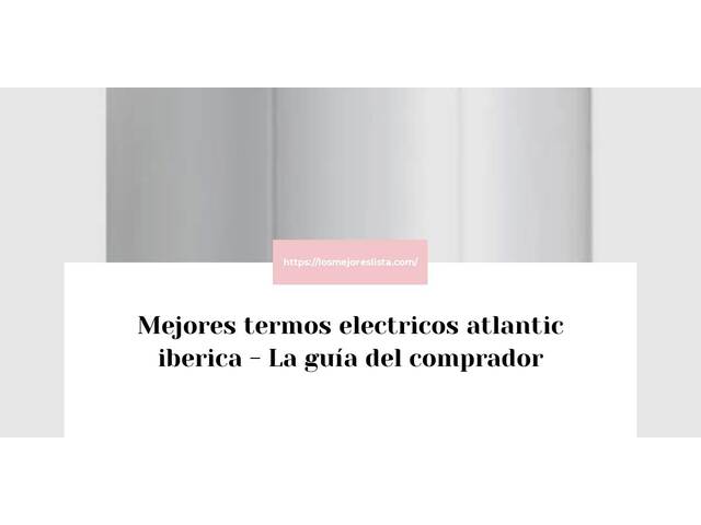 Las mejores marcas de termos electricos atlantic iberica
