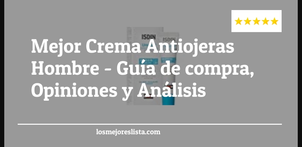 Mejor Crema Antiojeras Hombre - Mejor Crema Antiojeras Hombre - Guida all’Acquisto, Classifica