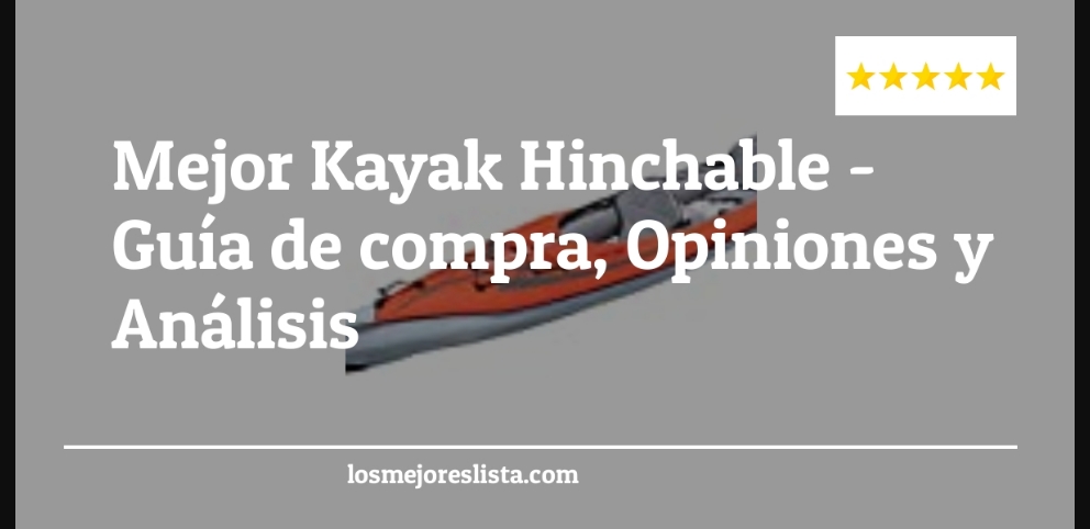 Mejor Kayak Hinchable - Mejor Kayak Hinchable - Guida all’Acquisto, Classifica