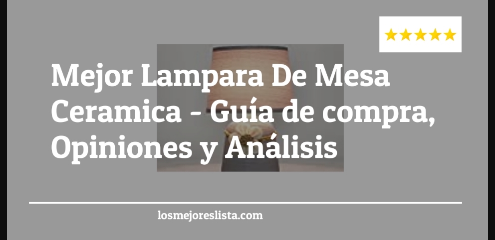 Mejor Lampara De Mesa Ceramica - Mejor Lampara De Mesa Ceramica - Guida all’Acquisto, Classifica