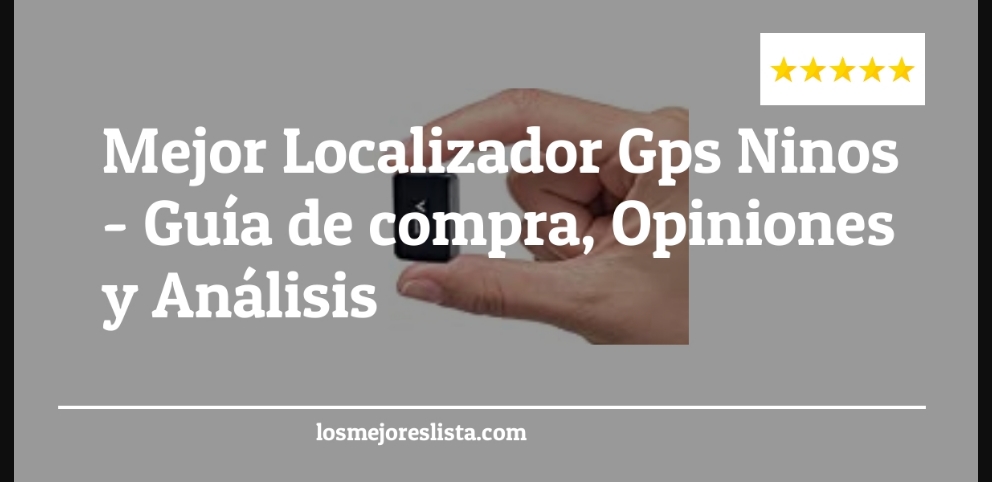 Mejor Localizador Gps Ninos - Mejor Localizador Gps Ninos - Guida all’Acquisto, Classifica