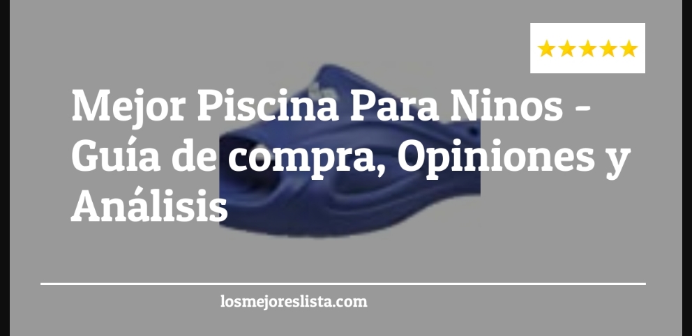 Mejor Piscina Para Ninos - Mejor Piscina Para Ninos - Guida all’Acquisto, Classifica