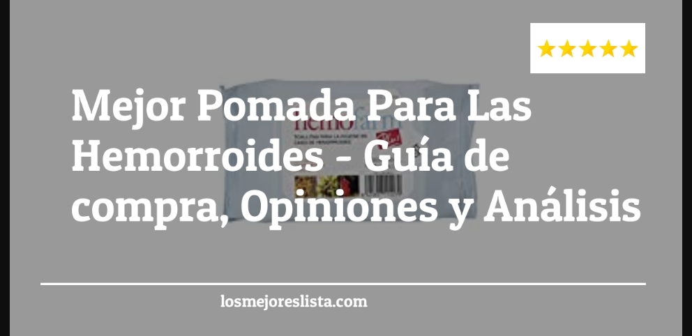 Mejor Pomada Para Las Hemorroides - Mejor Pomada Para Las Hemorroides - Guida all’Acquisto, Classifica