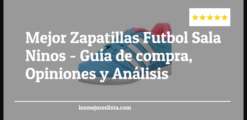 Mejor Zapatillas Futbol Sala Ninos - Mejor Zapatillas Futbol Sala Ninos - Guida all’Acquisto, Classifica