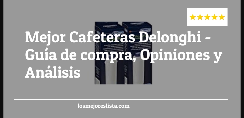 Mejor Cafeteras Delonghi - Mejor Cafeteras Delonghi - Guida all’Acquisto, Classifica