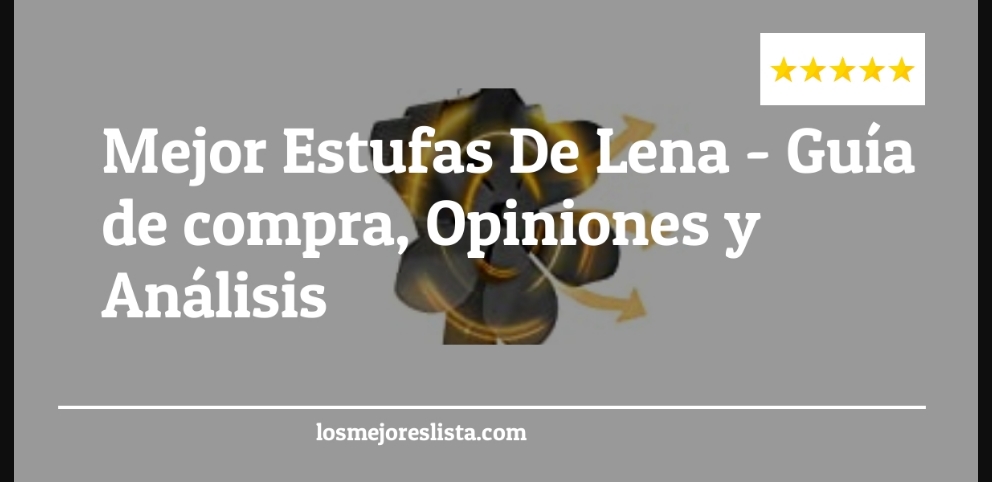 Mejor Estufas De Lena - Mejor Estufas De Lena - Guida all’Acquisto, Classifica