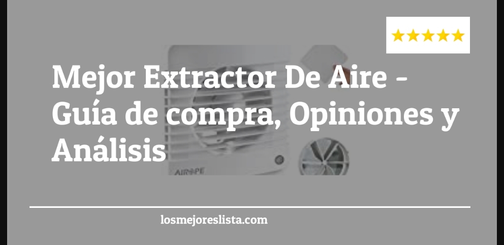 Mejor Extractor De Aire - Mejor Extractor De Aire - Guida all’Acquisto, Classifica