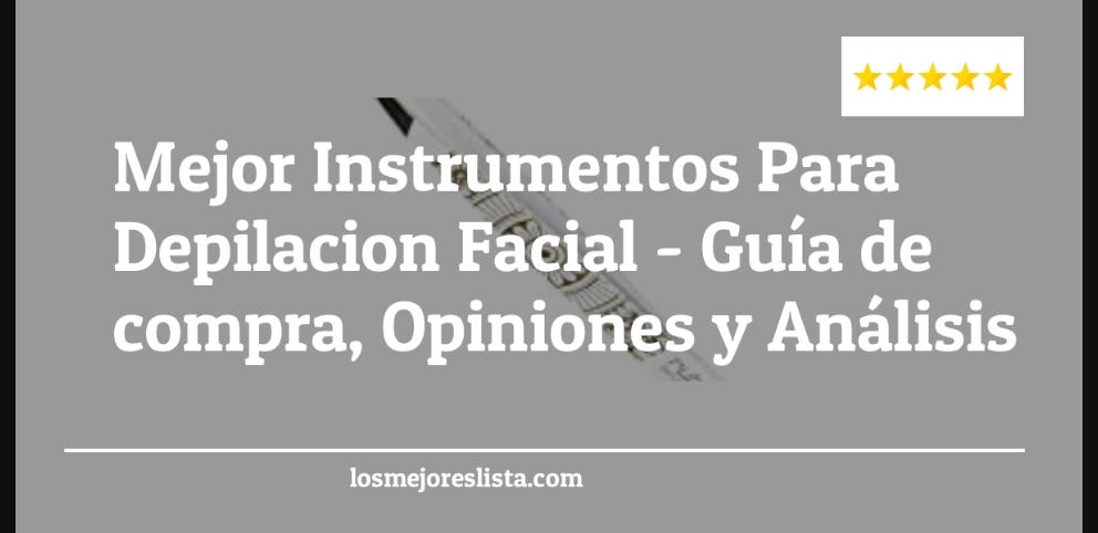 Mejor Instrumentos Para Depilacion Facial - Mejor Instrumentos Para Depilacion Facial - Guida all’Acquisto, Classifica