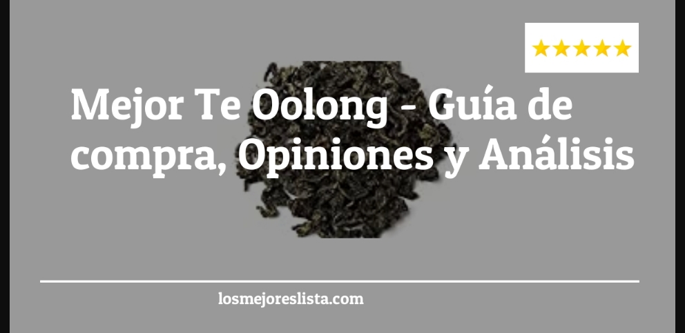 Mejor Te Oolong - Mejor Te Oolong - Guida all’Acquisto, Classifica