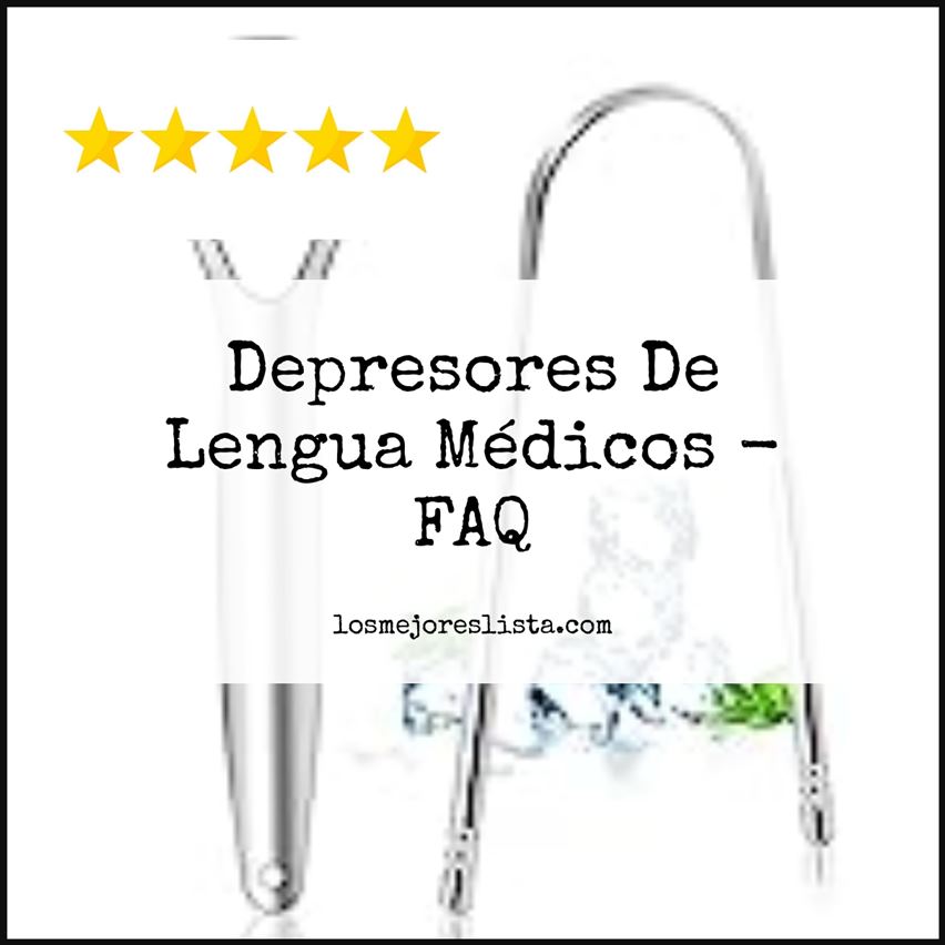 Depresores De Lengua Médicos - FAQ