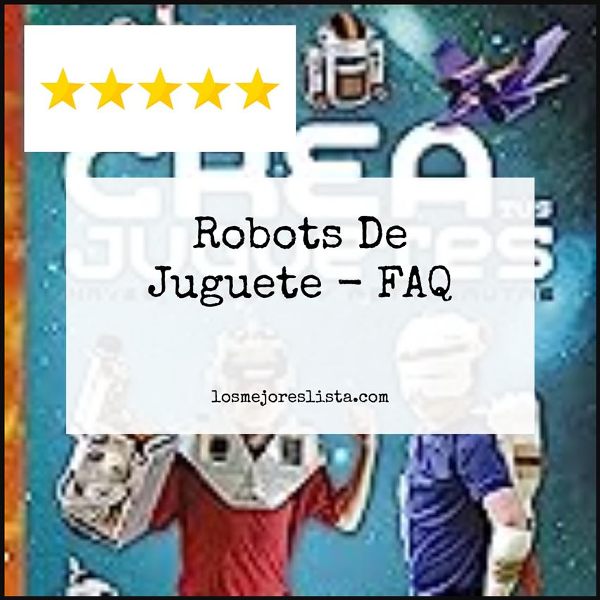 Robots De Juguete - FAQ