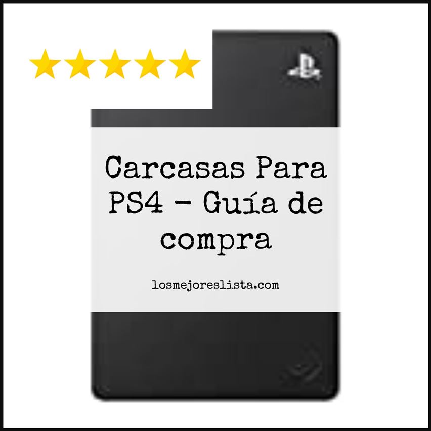 Carcasas Para PS4 - Buying Guide